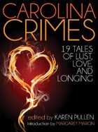 Carolina Crimes: Nineteen Tales of Lust, Love, And Longing