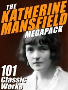 The Katherine Mansfield Megapack: 101 Classic Works