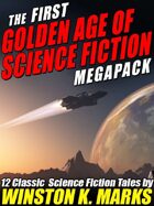 The First Golden Age of Science Fiction Megapack: Winston K.  Marks