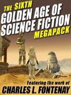 The Sixth Golden Age of Science Fiction Megapack: Charles L. Fontenay
