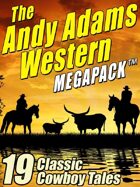 The Andy Adams Western Megapack: 19 Classic Cowboy Tales