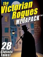 The Victorian Rogues Megapack: 28 Classic Tales