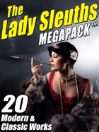 The Lady Sleuths Megapack: 20 Modern and Classic Tales of Female Detectives