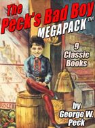 The Peck's Bad Boy Megapack: 9 Classic Books