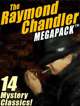 The Raymond Chandler Megapack: 14 Classic Mysteries