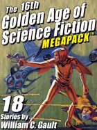 The 16th Golden Age of Science Fiction Megapack: 18 Stories by William C. Gault