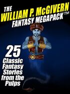 The William P. McGivern Fantasy Megapack: 25 Classic Fantasy Stories from the Pulps