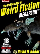 The Golden Age of Weird Fiction Megapack Vol. 5: David H. Keller