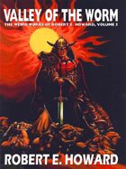 The Valley of the Worm: The Weird Works of Robert E. Howard, Vol. 5