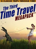 The Third Time Travel Megapack: 18 Classic Trips Through Time