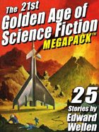 The 21st Golden Age of Science Fiction Megapack: 25 Stories by Edward Wellen
