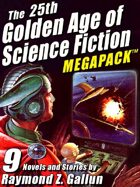 The 25th Golden Age of Science Fiction Megapack: Raymond Z. Gallun