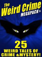 The Weird Crime Megapack: 25 Weird Tales of Crime and Mystery!