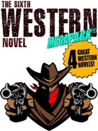 The Sixth Western Novel Megapack: 4 Novels of the Old West
