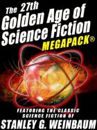 The 27th Golden Age of Science Fiction Megapack: Stanley G. Weinbaum