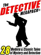 The Detective Megapack: 28 Tales by Modern and Classic Authors