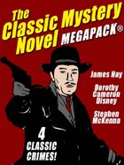 The Classic Mystery Novel Megapack: 4 Great Mystery Novels