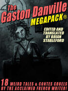 The Gaston Danville Megapack: Weird Tales and Contes Cruels