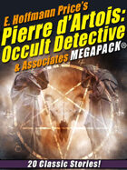 E. Hoffmann Price's Pierre d'Artois: Occult Detective & Associates Megapack: 20 Classic Stories