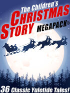The Children's Christmas Story Megapack®: 36 Yuletide Tales