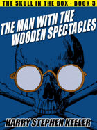 The Man with the Wooden Spectacles (The Skull in the Box, Book 3)