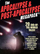 The Apocalypse & Post-Apocalypse MEGAPACK®: 20 End-of-the-World Tales