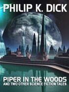 Piper in the Woods and Two Other Science Fiction Tales
