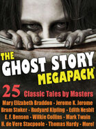 The Ghost Story Megapack: 25 Classic Tales by Masters