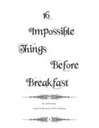 16 Impossible Things Before Breakfast
