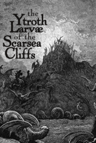 The Ytroth Larvae of the Scarsea Cliffs