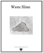 Weekly Beasties: Waste Slime