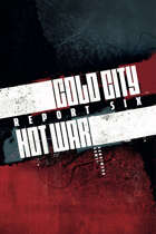 Cold City Hot War Report Six