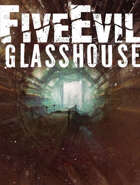 FiveEvil: Glasshouse