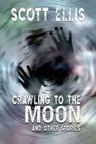 CRAWLING TO THE MOON AND OTHER STORIES