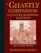 A Ghastly Companion to Castles, Mansions, & Estates – Rough-Hewn Edition