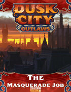 Dusk City Outlaws Scenario KS04: The Masquerade Job