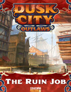 Dusk City Outlaws Scenario KS12: The Ruin Job