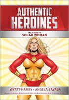 Authentic Heroines: The Guide to Solar Woman Preview (M&M 3e)