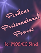 Perilous Preternatural Powers for MOSAIC Strict