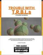 Three Mile Treks - Trouble with T.R.B.L.s