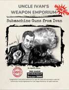 Uncle Ivan's Weapon Emporium "Submachines Guns From Ivan"