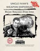 Uncle Ivan's Weapon Emporium "Melee Weapons"