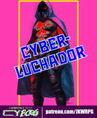 CY_BORG Character Class Series #8 - CYBER-LUCHADOR