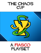 The Chaos Cup (a Fiasco Playset)