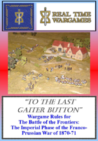 To the Last Gaiter Button - Wargame and Campaign Rules for the Imperial Phase of the Franco-Prussian War