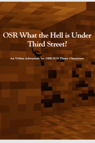 OSR What the Hell is Under Third Street?