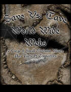 Save Vs. Cave: World Wide Webs