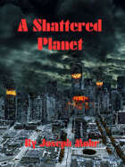A Shattered Planet