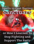 Spells to Cast During Sanctuary: Or How I learned to Stop Fighting and Support The Party
