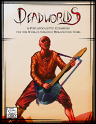 Deadworlds: A Post-Apocalyptic Expansion for the World's Greatest Roleplaying Game